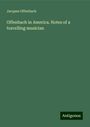 Jacques Offenbach: Offenbach in America. Notes of a travelling musician, Buch