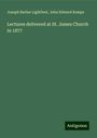 Joseph Barber Lightfoot: Lectures delivered at St. James Church in 1877, Buch