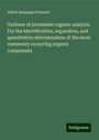 Albert Benjamin Prescott: Outlines of proximate organic analysis. For the identification, separation, and quantitative determination of the more commonly occurring organic compounds, Buch