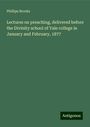 Phillips Brooks: Lectures on preaching, delivered before the Divinity school of Yale college in January and February, 1877, Buch