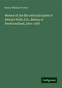 Henry William Tucker: Memoir of the life and episcopate of Edward Feild, D.D., Bishop of Newfoundland, 1844-1876, Buch