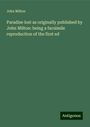 John Milton: Paradise lost as originally published by John Milton: being a facsimile reproduction of the first ed, Buch