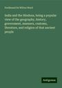 Ferdinand De Wilton Ward: India and the Hindoos, being a popular view of the geography, history, government, manners, customs, literature, and religion of that ancient people, Buch