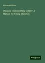 Alexander Silver: Outlines of elementary botany: A Manual for Young Students, Buch