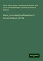 Great Britain Royal Commission to inquire into Local Government and Taxation of Towns in Ireland: Local government and taxation of towns: Ireland: part III, Buch