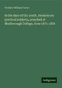 Frederic William Farrar: In the days of thy youth. Sermons on practical subjects, preached at Marlborough College, from 1871-1876, Buch