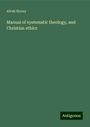 Alvah Hovey: Manual of systematic theology, and Christian ethics, Buch