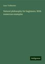 Isaac Todhunter: Natural philosophy for beginners. With numerous examples, Buch