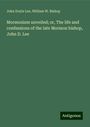 John Doyle Lee: Mormonism unveiled; or, The life and confessions of the late Mormon bishop, John D. Lee, Buch