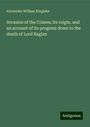 Alexander William Kinglake: Invasion of the Crimea; its origin, and an account of its progress down to the death of Lord Raglan, Buch