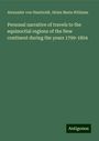 Alexander Von Humboldt: Personal narrative of travels to the equinoctial regions of the New continent during the years 1799-1804, Buch