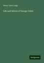 Henry Cabot Lodge: Life and letters of George Cabot, Buch