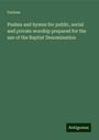 Various: Psalms and hymns for public, social and private worship prepared for the use of the Baptist Denomination, Buch