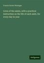 Francis Xavier Weninger: Lives of the saints, with a practical instruction on the life of each saint, for every day in year, Buch