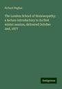 Richard Hughes: The London School of Homoeopathy: a lecture introductory to its first winter session, delivered October 2nd, 1877, Buch