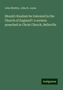 John Medley: Should ritualism be tolerated in the Church of England?: a sermon preached in Christ Church, Belleville, Buch