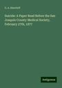 G. A. Shurtleff: Suicide: A Paper Read Before the San Joaquin County Medical Society, February 27th, 1877, Buch