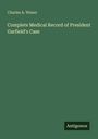 Charles A. Wimer, Complete Medical Record of President Garfield's Case, Antigonos. Schlichtes Cover, grün mit weißem Text.