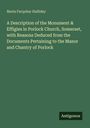 Maria Farquhar Halliday: A Description of the Monument & Effigies in Porlock Church, Somerset, with Reasons Deduced from the Documents Pertaining to the Manor and Chantry of Porlock, Buch