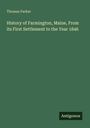 Thomas Parker: History of Farmington, Maine, From its First Settlement to the Year 1846, Buch