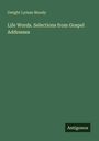 Dwight Lyman Moody: Life Words. Selections from Gospel Addresses, Buch
