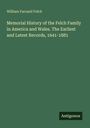 William Farrand Felch: Memorial History of the Felch Family in America and Wales. The Earliest and Latest Records, 1641-1881, Buch