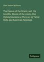 Allen Samuel Williams: The Demon of the Orient, and His Satellite Fiends of the Joints. Our Opium Smokers as They are in Tartar Hells and American Paradises, Buch