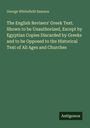 George Whitefield Samson: The English Revisers' Greek Text. Shown to be Unauthorized, Except by Egyptian Copies Discarded by Greeks and to be Opposed to the Historical Text of All Ages and Churches, Buch