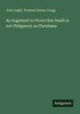 Text: "John Asgill, Tresham Dames Gregg. An Argument to Prove that Death is not Obligatory on Christians. Antigonos."