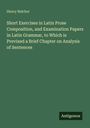 Henry Belcher: Short Exercises in Latin Prose Composition, and Examination Papers in Latin Grammar, to Which is Previxed a Brief Chapter on Analysis of Sentences, Buch