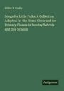 Wilfur F. Crafts: Songs for Little Folks. A Collection Adapted for the Home Circle and for Primary Classes in Sunday Schools and Day Schools, Buch
