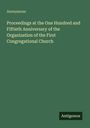 Text: "Anonymous. Proceedings at the One Hundred and Fiftieth Anniversary of the Organization of the First Congregational Church." Unten rechts ein Logo mit "Antigonos".