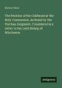 Morton Shaw: The Position of the Celebrant at the Holy Communion. As Ruled by the Purchas Judgment. Considered in a Letter to the Lord Bishop of Winchester, Buch
