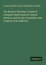 George Duffield: The Burial of the Dead. A Pastor's Complete Hand-book for Funeral Services, and for the Consolation and Comfort of the Afflicted, Buch