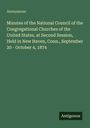 Anonymous: Minutes of the National Council of the Congregational Churches of the United States, at Second Session, Held in New Haven, Conn., September 20 - October 4, 1874, Buch