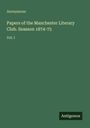 Text: "Anonymous. Papers of the Manchester Literary Club. Season 1874-75. Vol. I." Grünes Cover, unten rechts Logo "Antigonos".