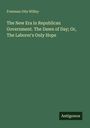 Titel: "The New Era in Republican Government. The Dawn of Day; Or, The Laborer's Only Hope" von Freeman Otis Willey. Unten: "Antigonos". Grüner Hintergrund.