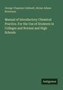 George Chapman Caldwell: Manual of Introductory Chemical Practice. For the Use of Students in Colleges and Normal and High Schools, Buch