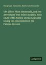 Macgregor Alexander: The Life of Flora Macdonald, and Her Adventures with Prince Charles. With a Life of the Author and an Appendix Giving the Descendents of the Famous Heroine, Buch