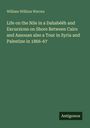 William Wilkins Warren: Life on the Nile in a Dahabéëh and Excursions on Shore Between Cairo and Assouan also a Tour in Syria and Palestine in 1866-67, Buch