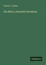 Charles C. Adams: The Bible, a Scientific Revelation, Buch