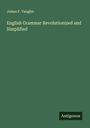 James F. Vaughn: English Grammar Revolutionized and Simplified, Buch