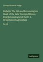 Charles Richards Dodge: Bulletin: The Life and Entomological Work of the Late Townend Glover, First Estomologist of the U. S. Departement Agriculture, Buch