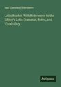 Basil Lanneau Gildersleeve: Latin Reader. With References to the Editor's Latin Grammar, Notes, and Vocabulary, Buch