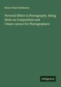 Henry Peach Robinson: Pictorial Effect in Photography. Being Hints on Composition and Chiaro-oscuro for Photographers, Buch