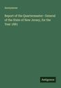 Anonymous: Report of the Quartermaster- General of the State of New Jersey, for the Year 1881, Buch