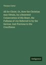 Thomas Carter: All for Christ. Or, How the Christian may Obtain, by a Renewed Consecration of His Heart, the Fullness of Joy Referred to by the Saviour Just Previous to His Crucifixion, Buch