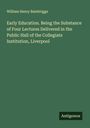 William Henry Bainbrigge: Early Education. Being the Substance of Four Lectures Delivered in the Public Hall of the Collegiate Institution, Liverpool, Buch