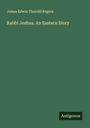 James Edwin Thorold Rogers: Rabbi Jeshua. An Eastern Story, Buch