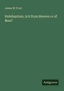 James M. Frost: Pedobaptism. Is it from Heaven or of Men?, Buch